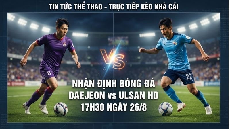 nhan-dinh-bong-da-daejeon-vs-ulsan-hd-17h30-ngay-26-8
