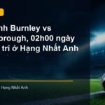 Nhận định trận Burnley vs Middlesbrough lúc 02h00 ngày 3/9