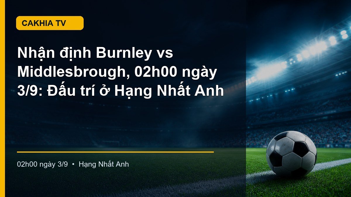 Nhận định trận Burnley vs Middlesbrough lúc 02h00 ngày 3/9