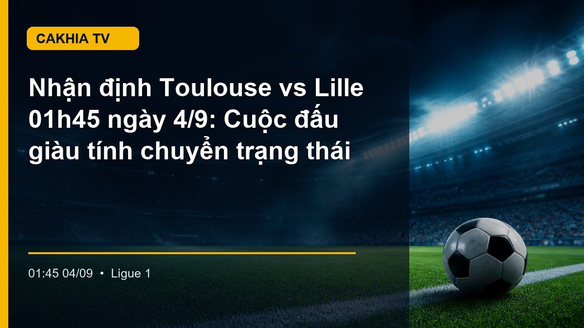 Cầu thủ Toulouse đối đầu Lille trong trận Ligue 1 lúc 01h45 ngày 4/9