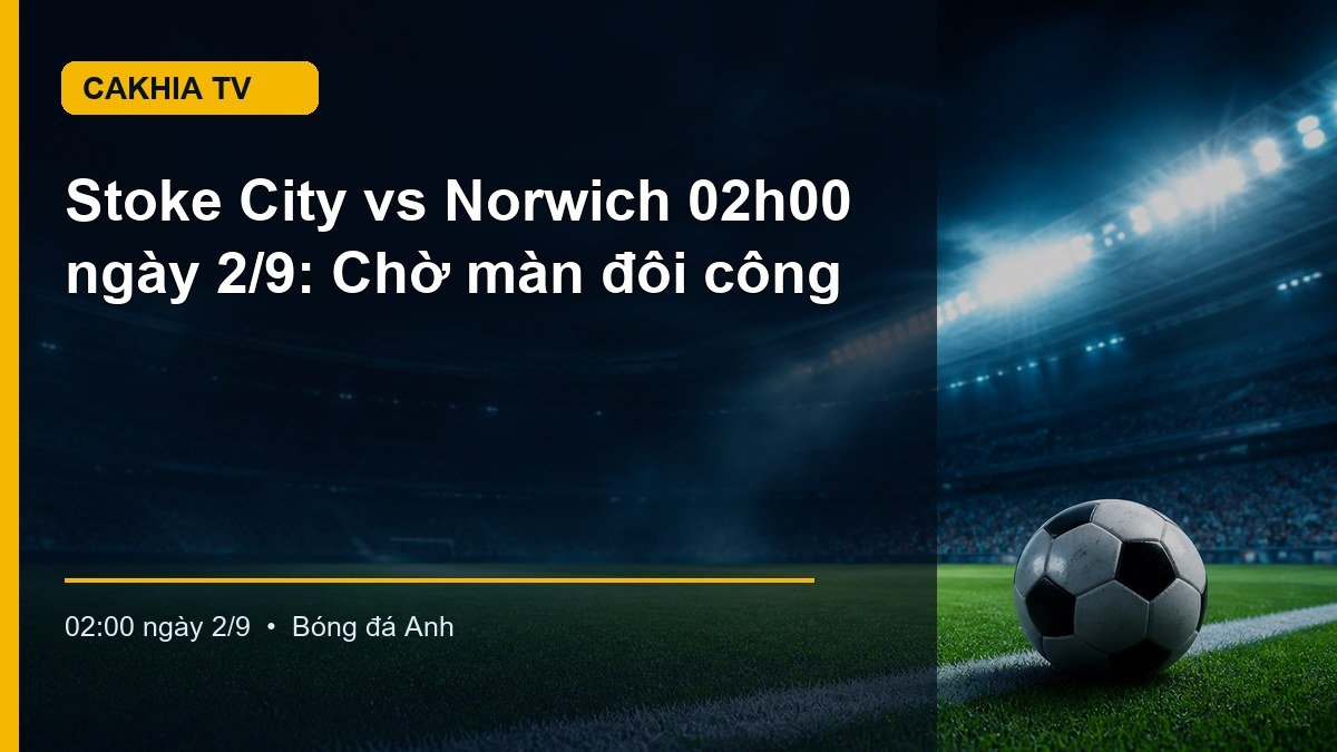 Hình minh họa Stoke City vs Norwich lúc 02:00 ngày 2/9
